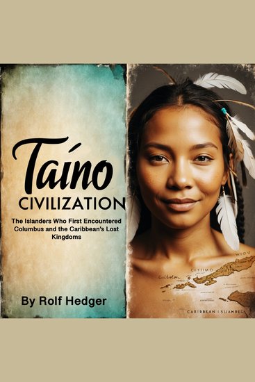 Taíno Civilization - The Islanders Who First Encountered Columbus and the Caribbean's Lost Kingdoms - cover