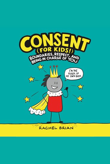 Consent (for Kids!) - Boundaries Respect and Being in Charge of YOU - cover