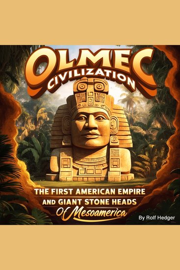Olmec Civilization - The First American Empire and Giant Stone Heads of Mesoamerica - cover