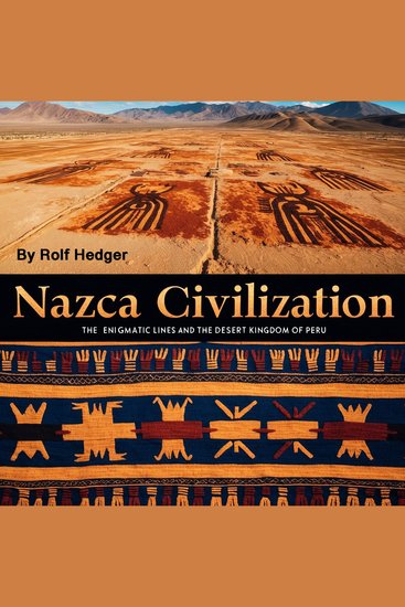 Nazca Civilization - The Enigmatic Lines and the Desert Kingdom of Peru - cover