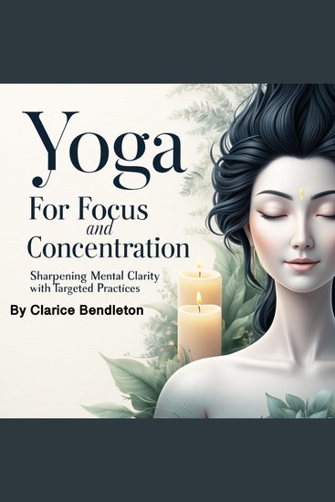 Yoga for Focus and Concentration - Sharpening Mental Clarity with Targeted Practices - cover
