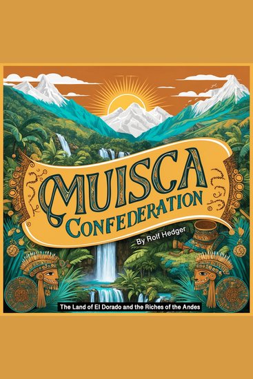 Muisca Confederation - The Land of El Dorado and the Riches of the Andes - cover