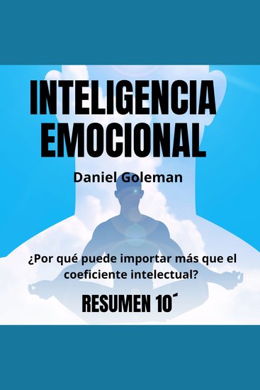 "IINTELIGENCIA EMOCIONAL: Por qué puede importar más que el coeficiente intelectual" - La importancia de las habilidades emocionales en la vida personal - cover