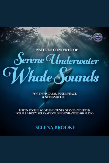 Nature’s Concerto of Serene Underwater Whale Sounds for Deep Calm Inner Peace & Stress Relief - Listen to the Soothing Tunes of Ocean Depths for Full-Body Relaxation using Enhanced 8D Audio - cover