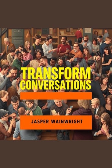 Transform Conversations: Secrets That Ignite Meaningful Change - "Unlock powerful audio lessons to elevate your conversations and inspire transformative change today!" - cover