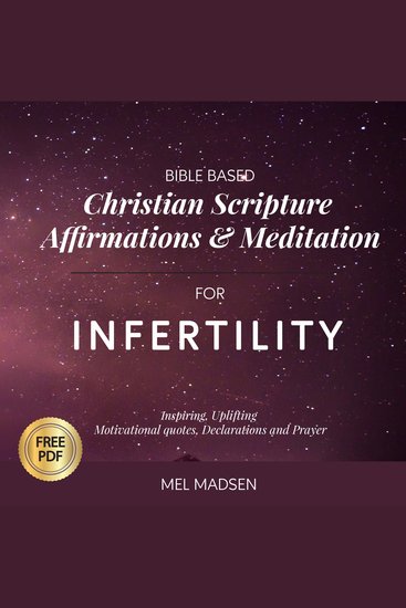 BIBLE BASED Christian Scripture Affirmations and Meditation For Infertility: Inspiring Uplifting Motivational Quotes Declarations and Prayer - cover