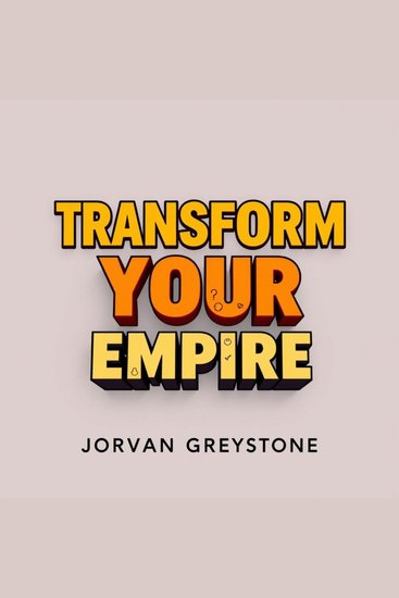 Transform Your Empire: Secrets to Building Extraordinary Wealth - "Unlock your wealth-building potential! Dive into transformative audio lessons for extraordinary financial success" - cover