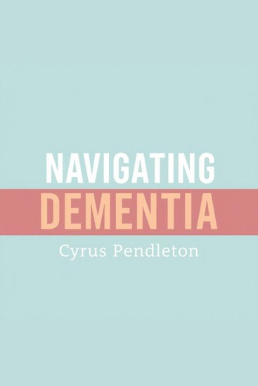Navigating Dementia: Essential Tips for Caregivers Everywhere - "Elevate your caregiving skills! Dive into essential audio lessons for mastering dementia navigation" - cover