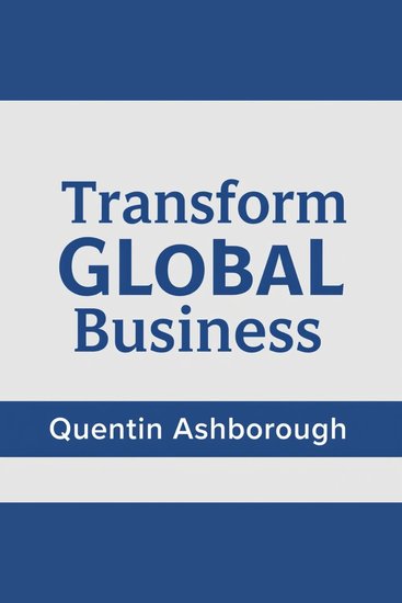 Transform Global Business: Secrets to Unseen Cultural Connections - "Revolutionize your global business acumen with captivating audio lessons that unveil hidden cultural connections!" - cover
