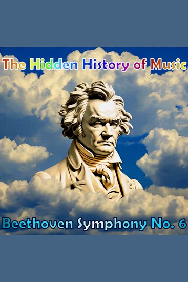 Hidden History of Music The: Beethoven Symphony No 6 - cover
