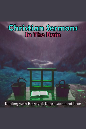 Christian Sermons in the Rain: Dealing with Betrayal Depression and Pain - cover