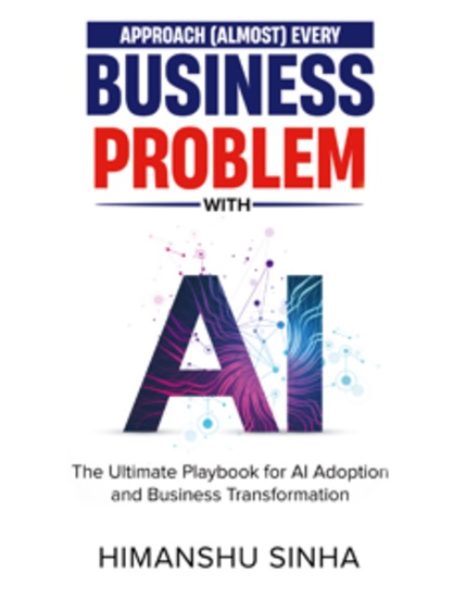 Approach (Almost) Every Business Problem with AI - The Ultimate Playbook for AI Adoption and Business Transformation - cover