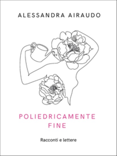 Poliedricamente fine - Racconti e lettere - cover