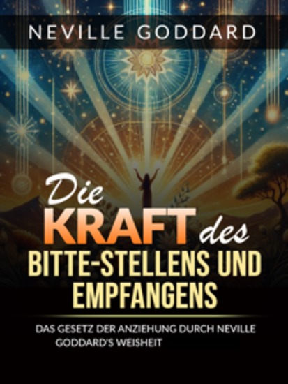 Die Kraft des bitte stellens und empfangens (Übersetzt) - Das Gesetz der anziehung durch Neville Goddard’s weisheit beherrschen - cover