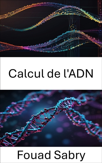 Calcul de l'ADN - Dévoiler la puissance du traitement de l'information moléculaire - cover