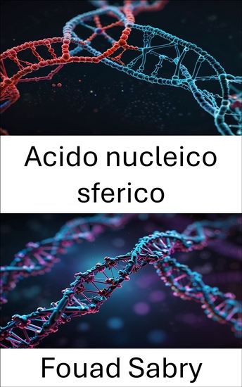 Acido nucleico sferico - Avanzamento della frontiera del riconoscimento molecolare e della progettazione di nanostrutture - cover
