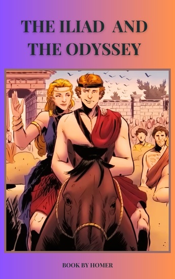 The Iliad and Odyssey - The Timeless Tales of The Iliad and The Odyssey - cover