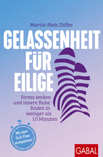 Gelassenheit für Eilige - Stress senken und innere Ruhe finden in weniger als 10 Minuten | Mit dem 3x3-Flow entspannen - cover