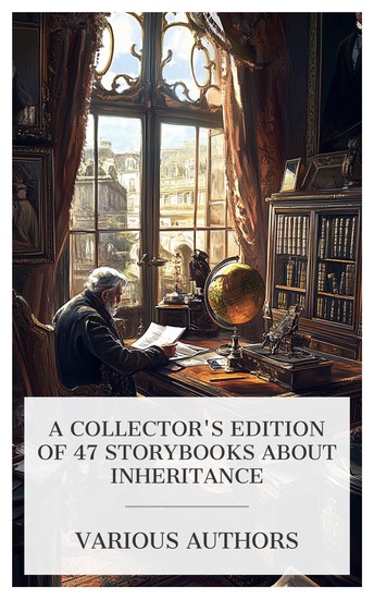 A Collector's Edition of 47 Storybooks About Inheritance - Uncle Terry John Marsh's Millions The Princess Galva Colin The Adventures of Sally etc - cover