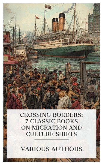 Crossing Borders: 7 Classic Books on Migration and Culture Shifts - Jewish Immigration to the United States from 1881 to 1910 The Migrations of Early Culture The Immigrant Tide Its Ebb and Flow etc - cover