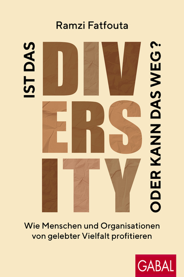 Ist das Diversity oder kann das weg? - Wie Menschen und Organisationen von gelebter Vielfalt profitieren - cover