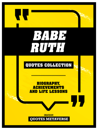Babe Ruth - Quotes Collection - Biography Achievements And Life Lessons - cover