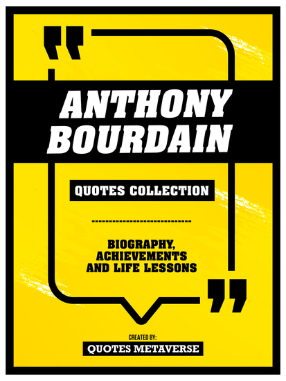 Anthony Bourdain - Quotes Collection - Biography Achievements And Life Lessons - cover