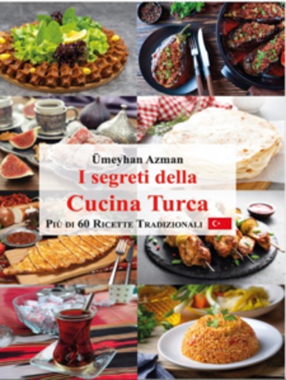 I segreti della cucina turca - Più di 60 ricette turche tradizionali - cover
