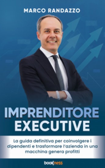 Imprenditore Executive - La guida definitiva per coinvolgere i dipendenti e trasformare l’azienda in una macchina genera profitti - cover