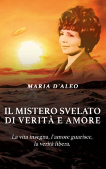 Il mistero svelato di verità e amore - La vita insegna l’amore guarisce la verità libera - cover