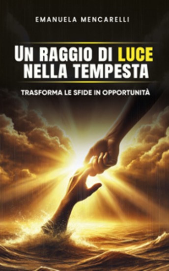 Un raggio di luce nella tempesta - Trasforma le sfide in opportunità - cover