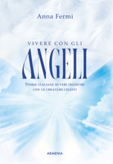 Vivere con gli angeli - Storie italiane di veri incontri con le creature celesti - cover