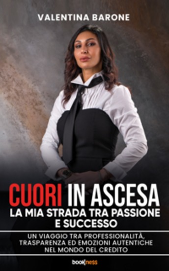 Cuori in Ascesa - La Mia Strada tra Passione e Successo Un viaggio tra professionalità trasparenza ed emozioni autentiche nel Mondo del Credito - cover