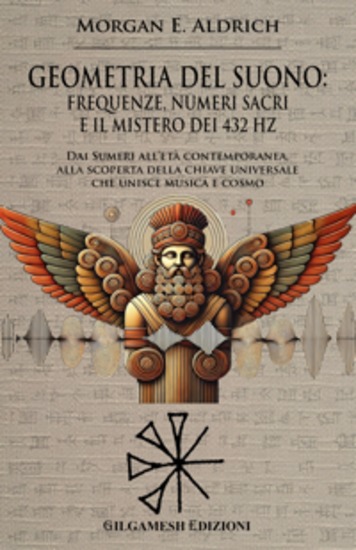 Geometria del suono: frequenze numeri sacri e il mistero dei 432 HZ - Dai Sumeri all’età contemporanea alla scoperta della chiave universale che unisce musica e cosmo - cover