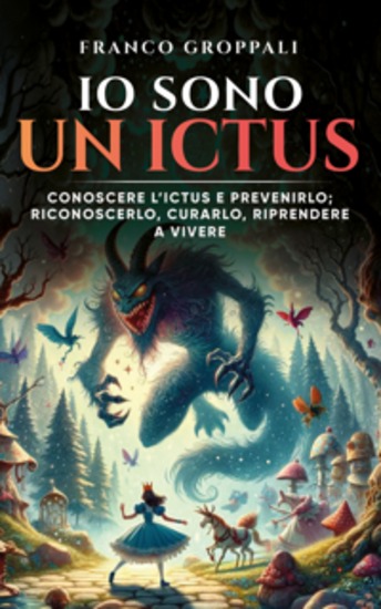 Io sono un ICTUS - Conoscere l’ictus e prevenirlo; riconoscerlo curarlo riprendere a vivere - cover