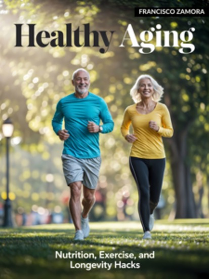 Healthy Aging: Nutrition Exercise and Longevity Hacks - A Science-Backed Guide to Thriving in Your Golden Years - cover