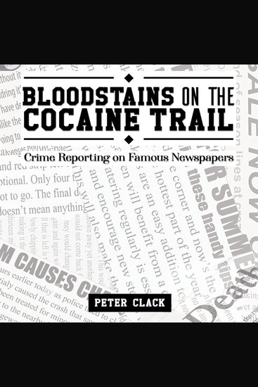 Bloodstains on the Cocaine Trail - Crime Reporting on Famous Newspapers - cover