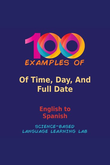 100 Examples of Time Day And Full Date - English to Spanish - cover