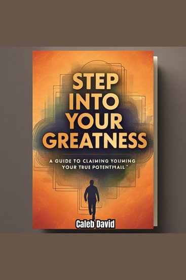 Step Into Your Greatness - A Guide to Claiming Your True Potential - cover