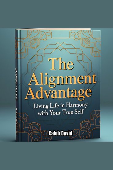 The Alignment Advantage - Living Life in Harmony with Your True Self - cover