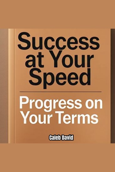 Success at Your Speed - Progress on Your Terms - cover