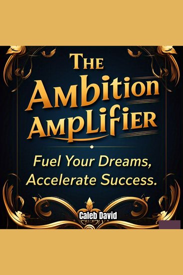 The Ambition Amplifier - Fuel Your Dreams Accelerate Success - cover