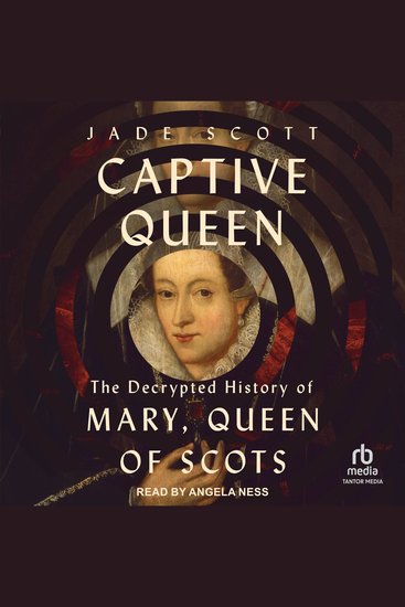 Captive Queen - The Decrypted History of Mary Queen of Scots - cover