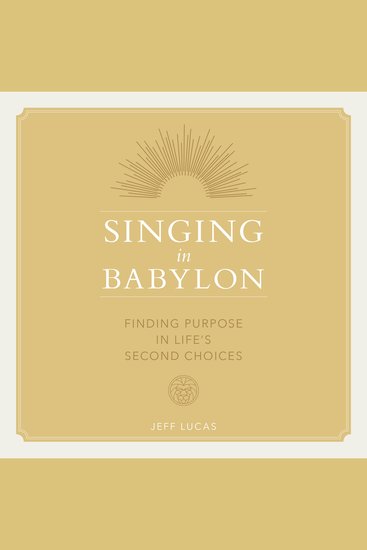 Singing in Babylon - Finding Purpose in Life's Second Choices - cover