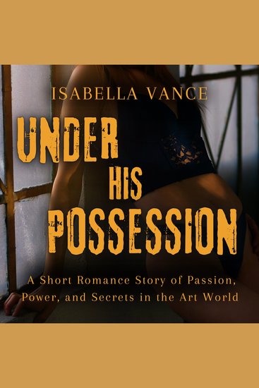Under His Possession - A Short Romance Story of Passion Power and Secrets in the Art World - cover