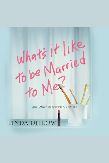 What's It Like to Be Married to Me? - And Other Dangerous Questions - cover