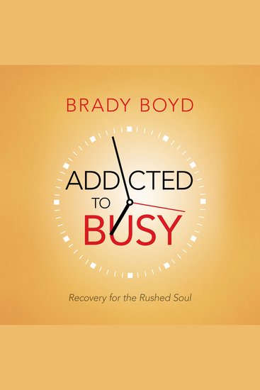 Addicted to Busy - Recovery for the Rushed Soul - cover