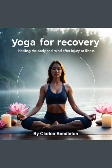 Yoga for Recovery - Healing the Body and Mind after Injury or Illness - cover