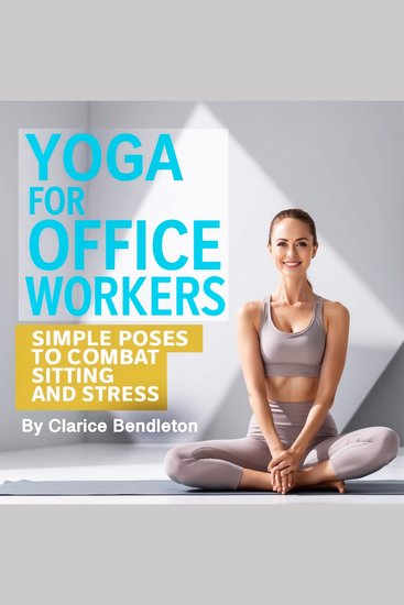 Yoga for Office Workers - Simple Poses to Combat Sitting and Stress - cover