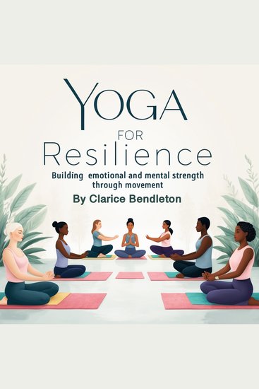 Yoga for Resilience - Building Emotional and Mental Strength through Movement - cover